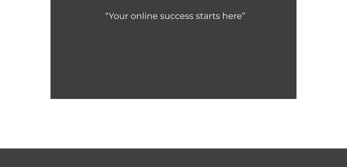 “Your online success starts here”