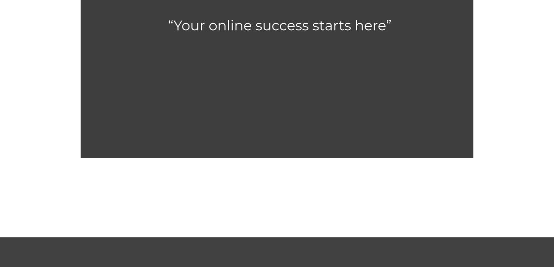 “Your online success starts here”